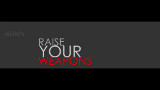 Raise Your Weapons